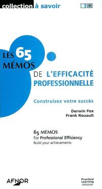 Les 65 mémos de l'efficacité professionnelle : contruisez votre succès. 65 memos for professional efficiency : build your achievements