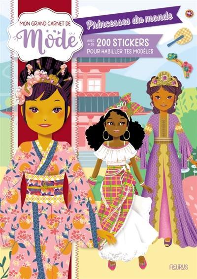 Princesses du monde : avec + de 200 stickers pour habiller tes modèles : mon grand carnet de mode