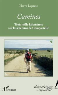 Caminos : trois mille kilomètres sur les chemins de Compostelle