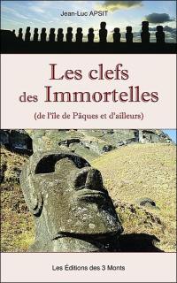 Les clefs des immortelles : de l'île de Pâques et d'ailleurs