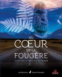 Au coeur de la fougère : voyage sur la terre des All Blacks