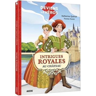 Deviens le héros. Intrigues royales au château