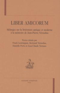 Liber amicorum : mélanges sur la littérature antique et moderne à la mémoire de Jean-Pierre Néraudau