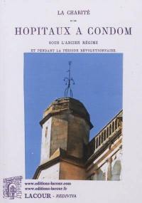 La charité et les hôpitaux à Condom : sous l'Ancien Régime et pendant la période révolutionnaire