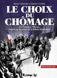 Le choix du chômage : de Pompidou à Macron, enquête sur les racines de la violence économique