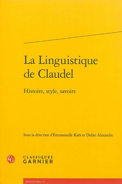 La linguistique de Claudel : histoire, style, savoirs