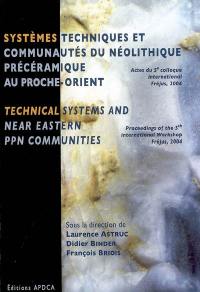 Systèmes techniques et communautés du néolithique précéramique au Proche-Orient : actes du 5e colloque international. Technical systems and near Eastern PPN communities : proceedings of the 5th international workshop : Fréjus, du 29 février au 5 mars 2004