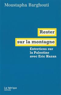 Rester sur la montagne : entretiens sur la Palestine avec Eric Hazan