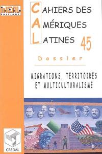 Cahiers des Amériques latines, n° 45. Migrations, territoires et multiculturalisme