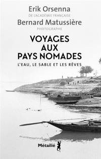 Voyages aux pays nomades : l'eau, le sable et les rêves