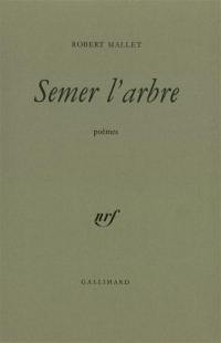 Semer l'arbre : poèmes