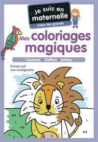 Je suis en maternelle, chez les grands : mes coloriages magiques : couleurs, chiffres, lettres