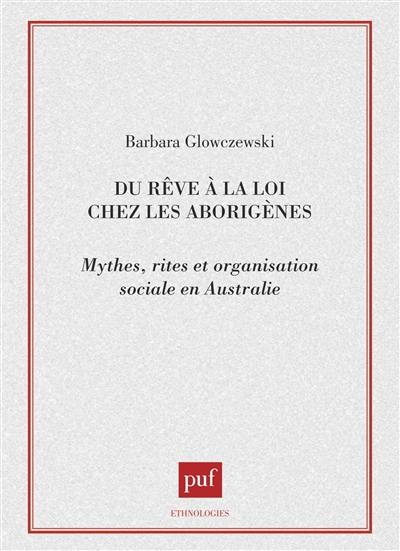 Du rêve à la loi chez les Aborigènes : mythes, rites et organisation sociale en Australie