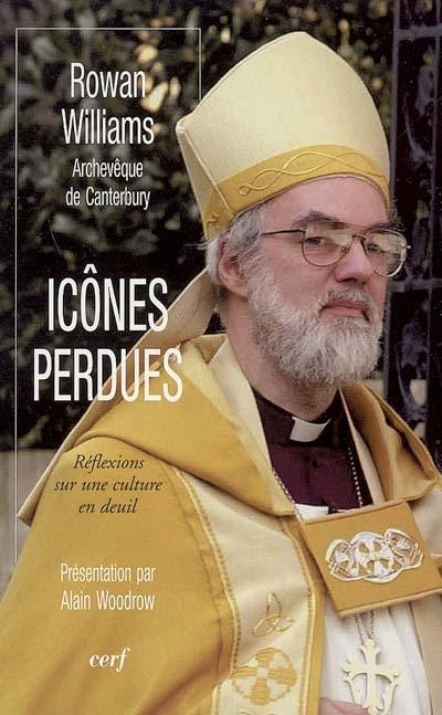 Icônes perdues : réflexions sur une culture en deuil. Rowan Williams : mission impossible