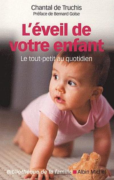 L'éveil de votre enfant : le tout-petit au quotidien