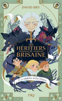 Les héritiers de Brisaine. Vol. 1. La malédiction du bois d'ombres