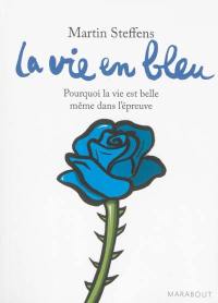 La vie en bleu : pourquoi la vie est belle même dans l'épreuve