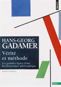 Vérité et méthode : les grandes lignes d'une herméneutique philosophique