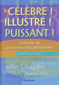 Célèbre ! Illustre ! Puissant : l'histoire de personnes exceptionnelles pour les enfants