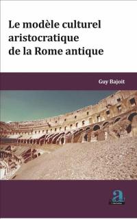 Le modèle culturel aristocratique de la Rome antique