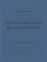 Nul chemin dans la peau que saignante étreinte