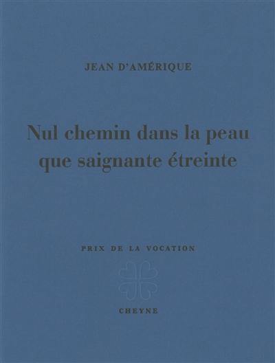 Nul chemin dans la peau que saignante étreinte