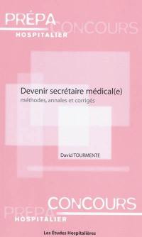 Devenir secrétaire médical(e) : méthodes, annales et corrigés