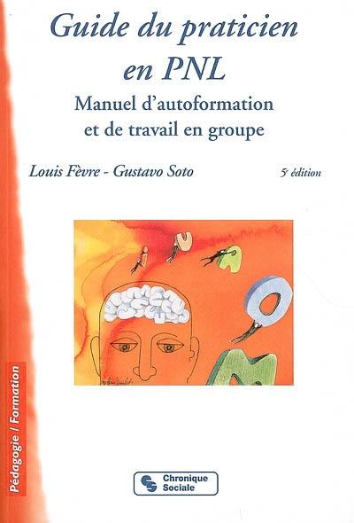 Guide du praticien en PNL : manuel d'autoformation et de travail en groupe