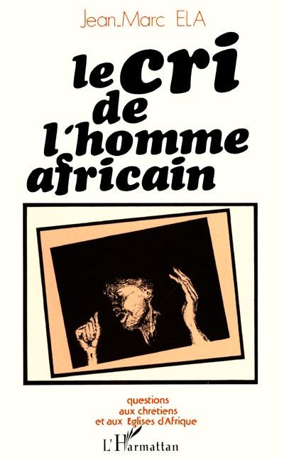 Le Cri de l'homme africain : Questions aux chrétiens et aux églises d'Afrique