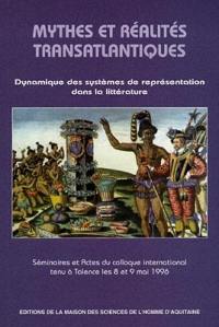 Mythes et réalités transatlantiques : dynamique des systèmes de représentation dans la littérature : séminaires et actes du colloque international tenu à Talence les 8 et 9 déc. 1996