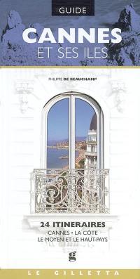 Cannes et ses îles : 24 itinéraires : Cannes, La Côte, le Moyen et le Haut-Pays