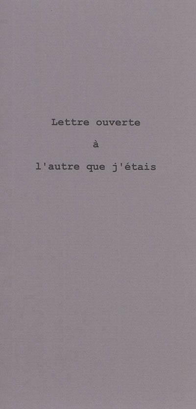 Lettre ouverte à l'autre que j'étais Lettre ouverte à l'autre que j'étais