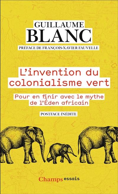 L'invention du colonialisme vert : pour en finir avec le mythe de l'éden africain