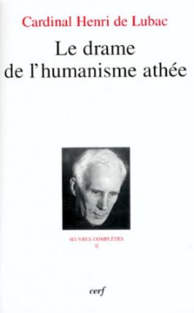 Oeuvres complètes. Vol. 2. Le drame de l'humanisme athée : première section, L'homme devant Dieu