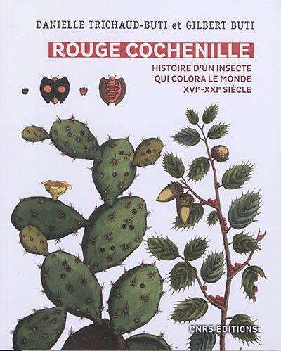 Rouge cochenille : histoire d'un insecte qui colora le monde, XVIe-XXIe siècle