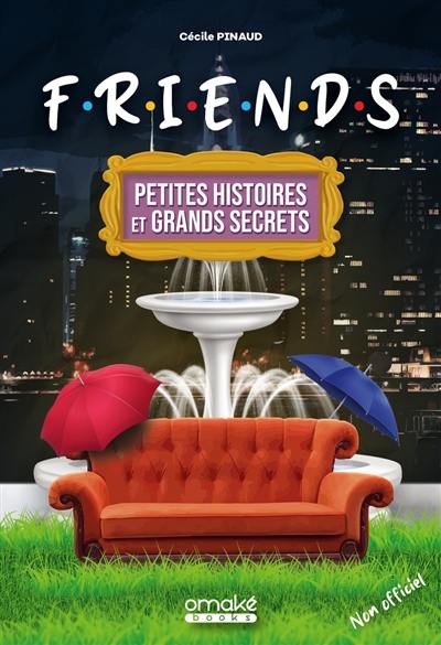 Friends : petites histoires et grands secrets