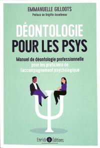 Déontologie pour les psys : manuel de déontologie professionnelle pour les praticiens de l'accompagnement psychologique