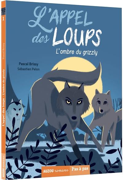 L'appel des loups. Vol. 1. L'ombre du grizzly