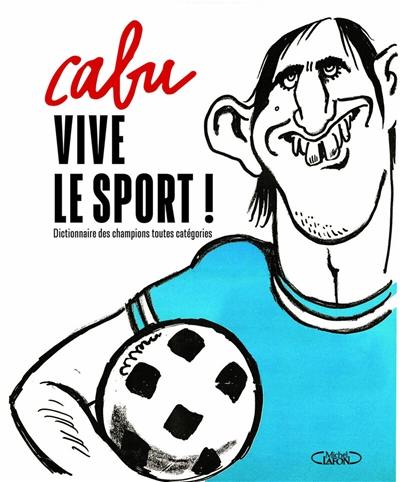 Vive le sport ! : dictionnaire des champions toutes catégories