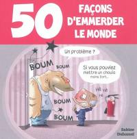 50 façons d'emmerder le monde