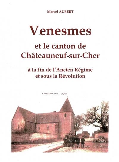 Venesmes et le canton de Châteauneuf-sur-Cher : à la fin de l'Ancien Régime et sous la Révolution