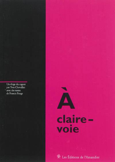 A claire-voie : un éloge du cageot