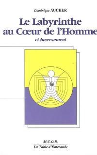 Le labyrinthe au coeur de l'homme et inversement