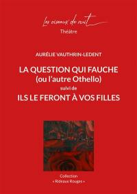 La question qui fauche (ou L'autre Othello). Ils le feront à vos filles