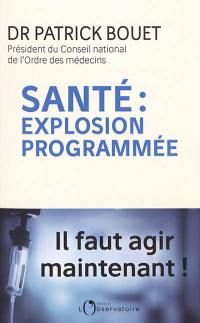 Santé : explosion programmée : il faut agir maintenant !