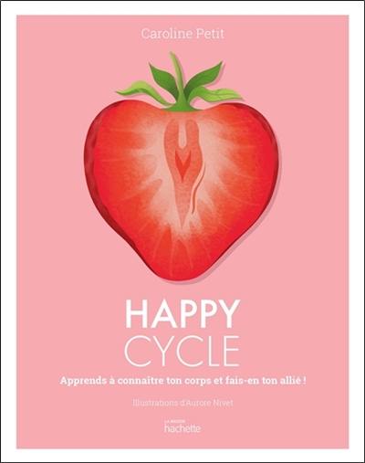 Happy cycle : apprends à connaître ton corps et fais-en ton allié !