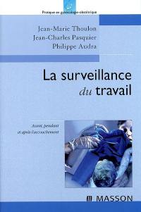 La surveillance du travail au cours de l'accouchement : avant, pendant et après l'accouchement