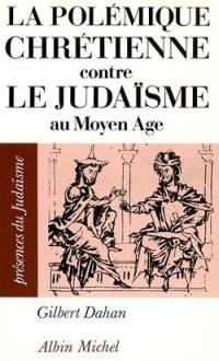 La Polémique chrétienne contre le judaïsme au Moyen Age