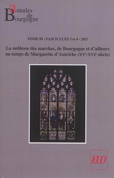 Annales de Bourgogne, n° 89-3-4. La noblesse des marches, de Bourgogne et d'ailleurs au temps de Marguerite d'Autriche (XVe-XVIe siècle) : colloque international,  Bourg-en-Bresse, Monastère royal de Brou (14 & 15 septembre 2016)