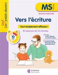 Vers l'écriture, MS, 4-5 ans : tout simplement efficace ! : 50 séances de 10 minutes